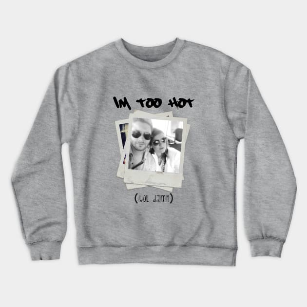 I'm Too Hot - Ackles Edition Crewneck Sweatshirt by adoringackles